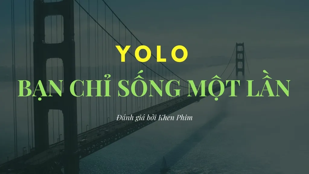 Đánh giá phim YOLO – Bạn chỉ nên xem phim khác