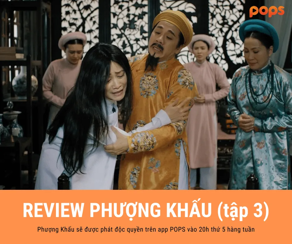 Review phim Phượng Khấu tập 3: Tức trào máu họng