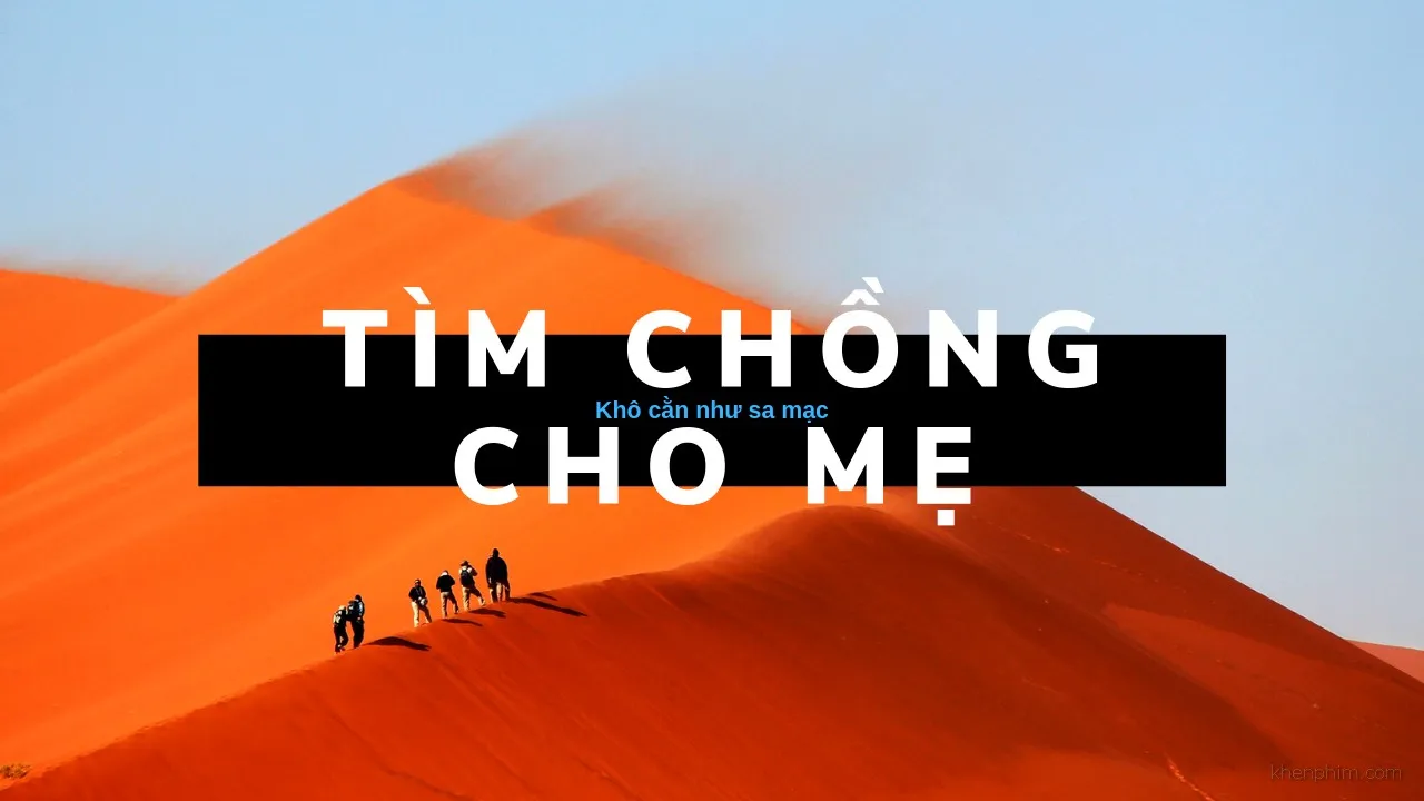 Review phim Tìm Chồng Cho Mẹ: Mâm xôi vàng ở đâu?